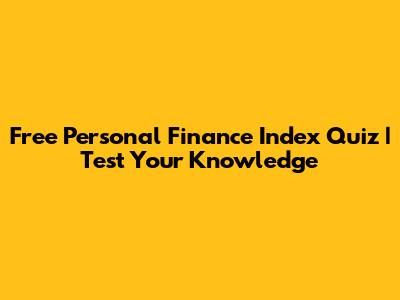 Free Personal Finance Index Quiz | Test Your Knowledge