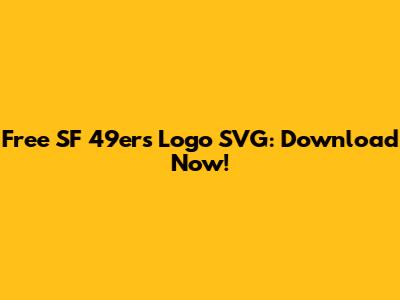 Free SF 49ers Logo SVG: Download Now!