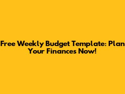 Free Weekly Budget Template: Plan Your Finances Now!