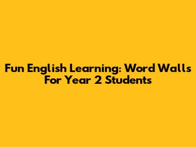 Fun English Learning: Word Walls For Year 2 Students