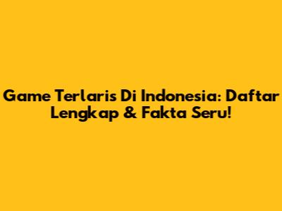 Game Terlaris Di Indonesia: Daftar Lengkap & Fakta Seru!