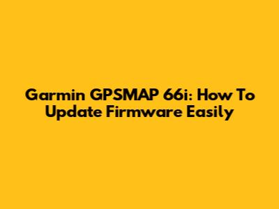 Garmin GPSMAP 66i: How To Update Firmware Easily