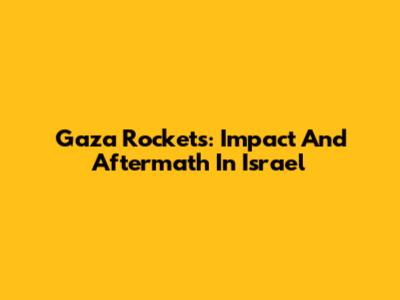 Gaza Rockets: Impact And Aftermath In Israel