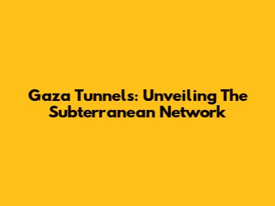 Gaza Tunnels: Unveiling The Subterranean Network