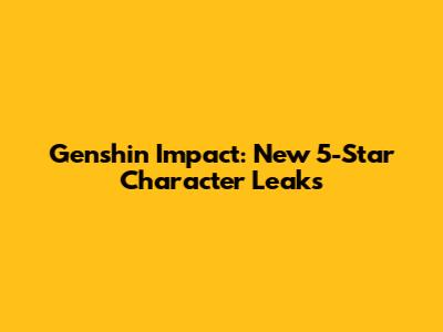 Genshin Impact: New 5-Star Character Leaks