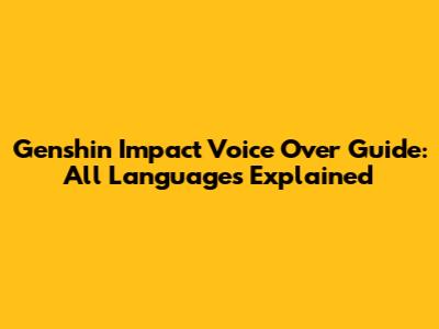 Genshin Impact Voice Over Guide: All Languages Explained