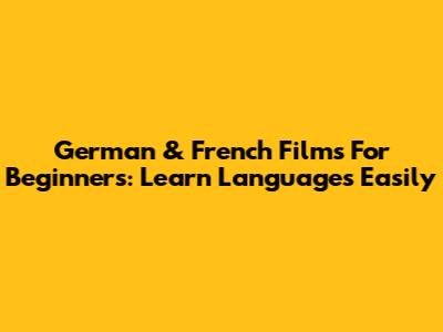 German & French Films For Beginners: Learn Languages Easily