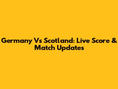 Germany Vs Scotland: Live Score & Match Updates