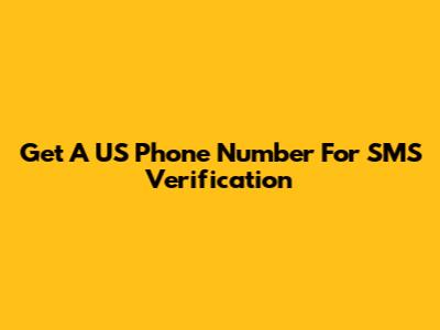 Get A US Phone Number For SMS Verification