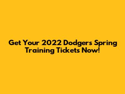 Get Your 2022 Dodgers Spring Training Tickets Now!