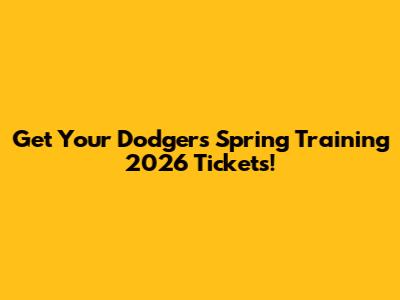 Get Your Dodgers Spring Training 2026 Tickets!
