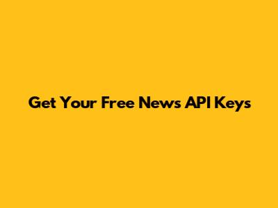 Get Your Free News API Keys