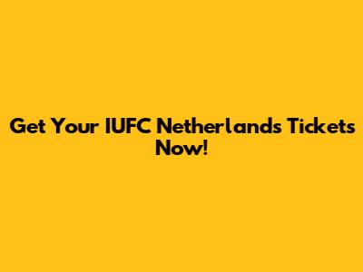Get Your IUFC Netherlands Tickets Now!