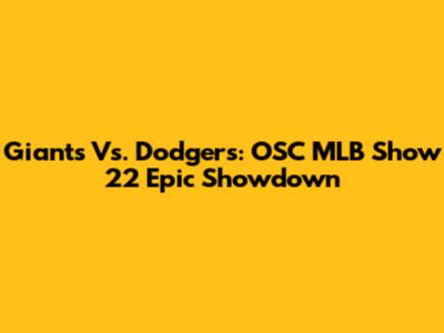 Giants Vs. Dodgers: OSC MLB Show 22 Epic Showdown