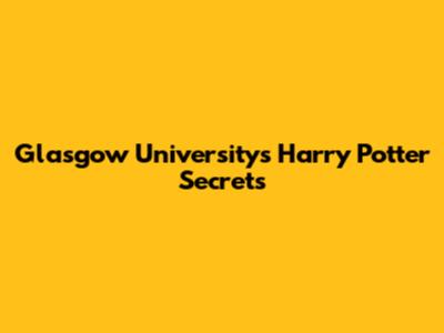 Glasgow University's Harry Potter Secrets