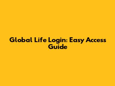 Global Life Login: Easy Access Guide