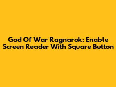 God Of War Ragnarok: Enable Screen Reader With Square Button