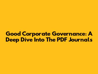 Good Corporate Governance: A Deep Dive Into The PDF Journals