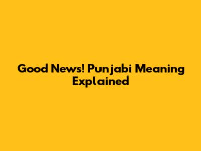 Good News! Punjabi Meaning Explained