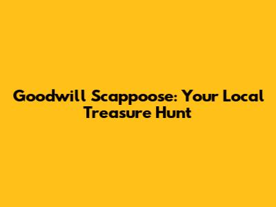 Goodwill Scappoose: Your Local Treasure Hunt