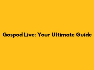 Gospod Live: Your Ultimate Guide