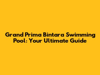 Grand Prima Bintara Swimming Pool: Your Ultimate Guide