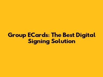 Group ECards: The Best Digital Signing Solution