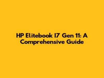 HP Elitebook I7 Gen 11: A Comprehensive Guide