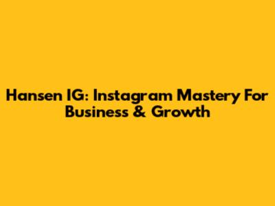 Hansen IG: Instagram Mastery For Business & Growth