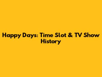 Happy Days: Time Slot & TV Show History