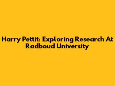 Harry Pettit: Exploring Research At Radboud University