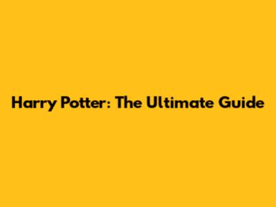 Harry Potter: The Ultimate Guide
