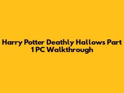 Harry Potter Deathly Hallows Part 1 PC Walkthrough