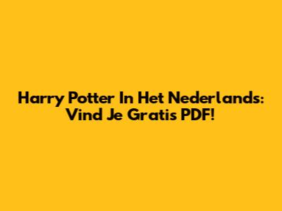 Harry Potter In Het Nederlands: Vind Je Gratis PDF!