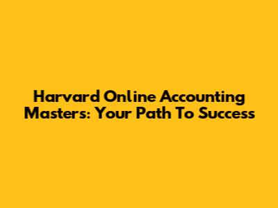 Harvard Online Accounting Masters: Your Path To Success