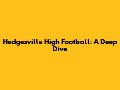 Hedgesville High Football: A Deep Dive