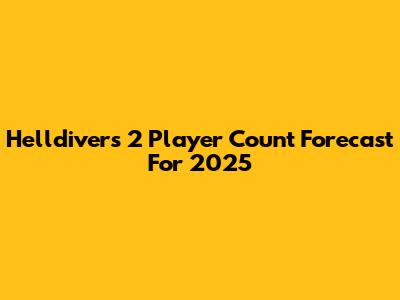 Helldivers 2 Player Count Forecast For 2025