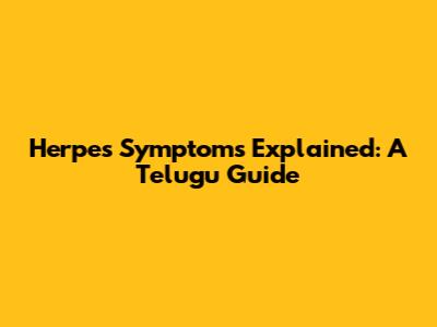 Herpes Symptoms Explained: A Telugu Guide
