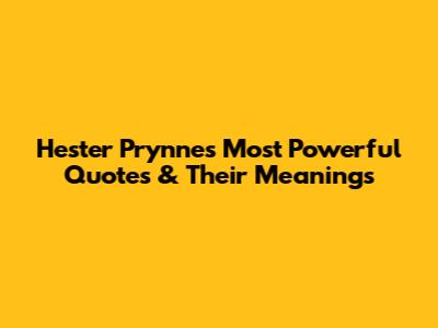 Hester Prynne's Most Powerful Quotes & Their Meanings