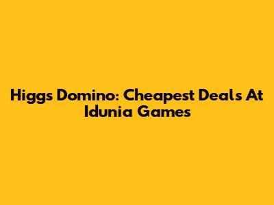 Higgs Domino: Cheapest Deals At Idunia Games