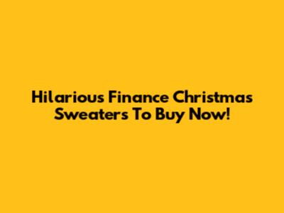 Hilarious Finance Christmas Sweaters To Buy Now!
