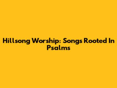 Hillsong Worship: Songs Rooted In Psalms