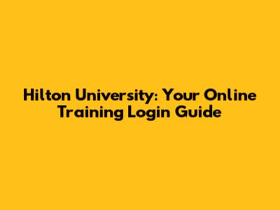 Hilton University: Your Online Training Login Guide