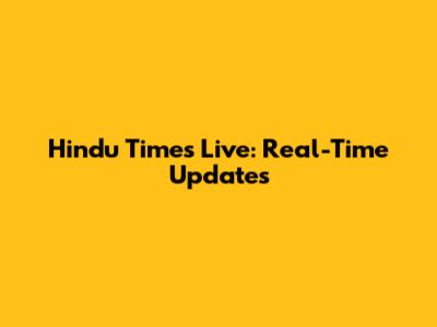 Hindu Times Live: Real-Time Updates