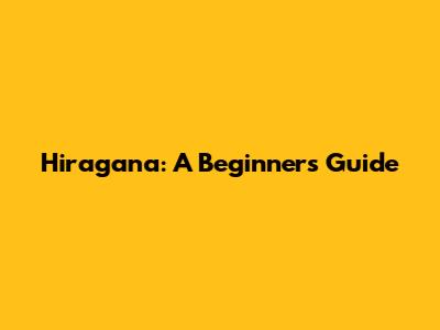Hiragana: A Beginner's Guide