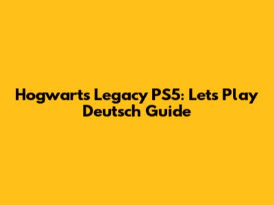 Hogwarts Legacy PS5: Let's Play Deutsch Guide