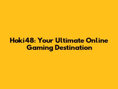Hoki48: Your Ultimate Online Gaming Destination