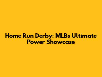Home Run Derby: MLB's Ultimate Power Showcase