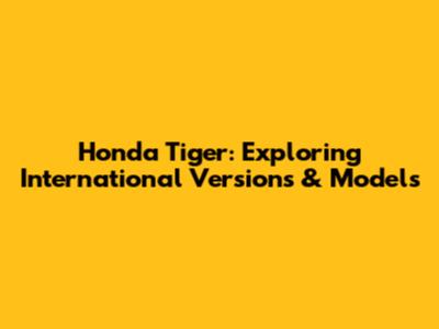 Honda Tiger: Exploring International Versions & Models