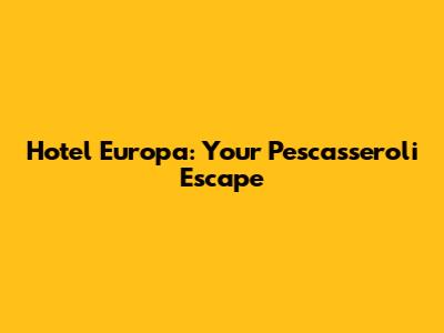 Hotel Europa: Your Pescasseroli Escape
